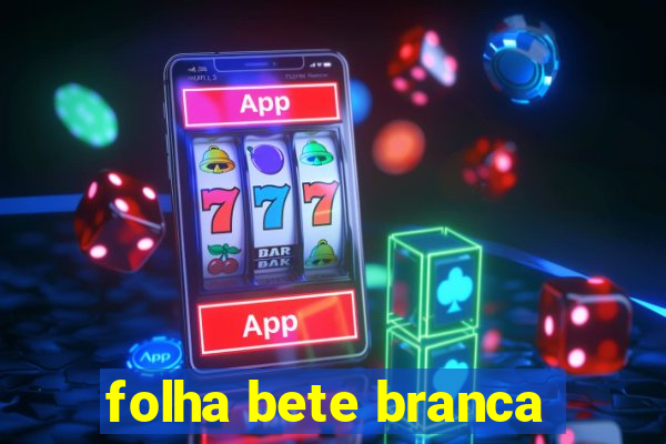 folha bete branca